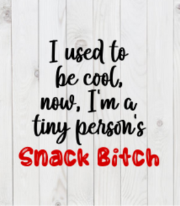 I Used to Be Cool, Now I'm A Tiny Person's Snack Bitch, SVG File, png, dxf, digital download, cricut cut file