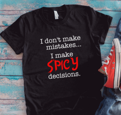 I Don't Make Mistakes, I Make Spicy Decisions, Unisex Black Short Sleeve T-shirt