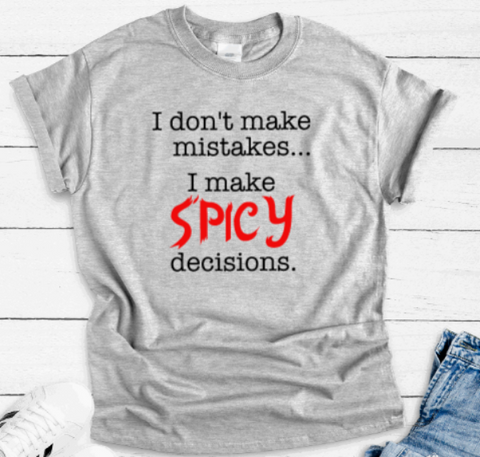 I Don't Make Mistakes, I Make Spicy Decisions, Gray Short Sleeve Unisex T-shirt