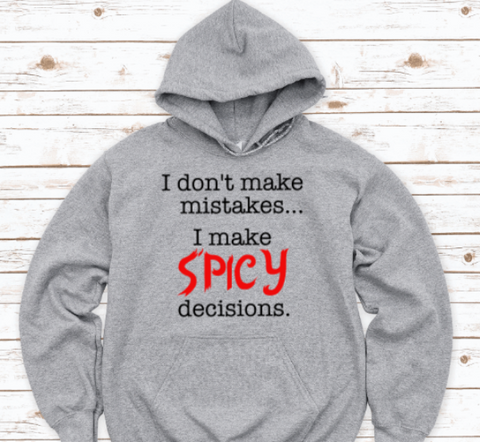 I Don't Make Mistakes, I Make Spicy Decisions, Gray Unisex Hoodie Sweatshirt