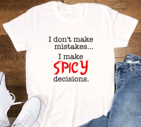 I Don't Make Mistakes, I Make Spicy Decisions, White, Short Sleeve Unisex T-shirt