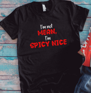 I'm Not Mean, I'm Spicy Nice, Unisex Black Short Sleeve T-shirt