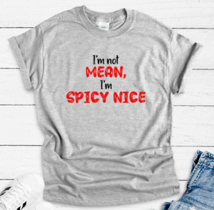 I'm Not Mean, I'm Spicy Nice, Gray Short Sleeve Unisex T-shirt