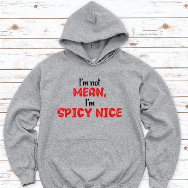 I'm Not Mean, I'm Spicy Nice, Gray Unisex Hoodie Sweatshirt