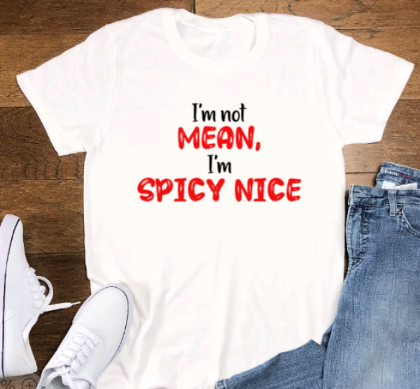 I'm Not Mean, I'm Spicy Nice, White, Short Sleeve Unisex T-shirt