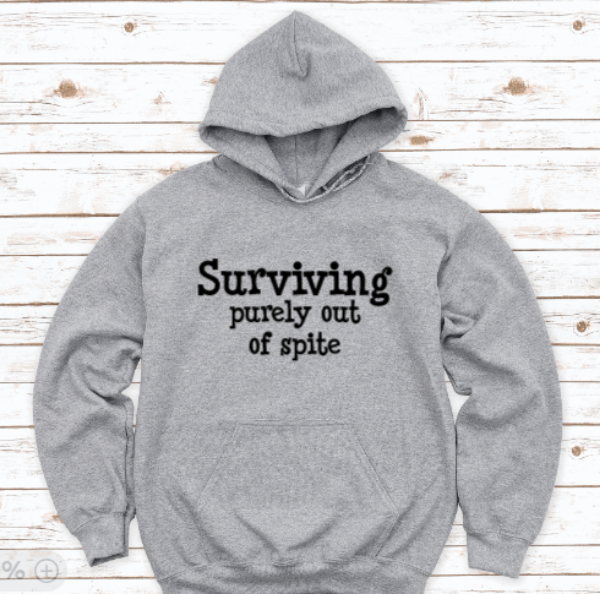 Surviving Purely Out of Spite, Gray Unisex Hoodie Sweatshirt