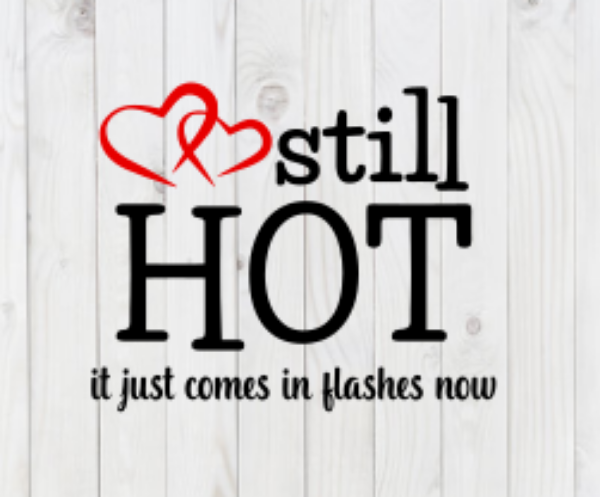 Still Hot, It Just Comes in Flashes Now, funny SVG File, png, dxf, digital download, cricut cut file