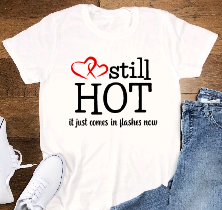 Still Hot, It Just Comes in Flashes Now, funny SVG File, png, dxf, digital download, cricut cut file
