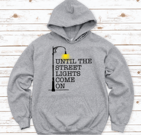 Until The Street Lights Come On, Gray Unisex Hoodie Sweatshirt