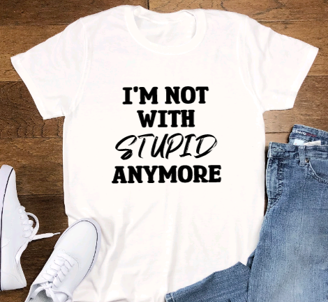 I'm Not With Stupid Anymore, funny SVG File, png, dxf, digital downloa ...