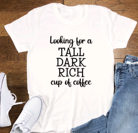 Looking for a Tall, Dark, Rich Cup of Coffee, funny SVG File, png, dxf, digital download, cricut cut file