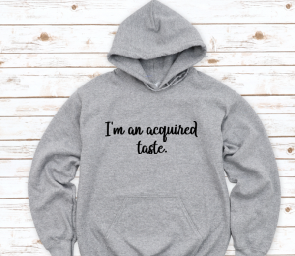 I'm an Acquired Taste, Men's and Women's Gray, Unisex Hoodie Sweatshirt