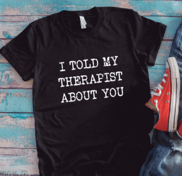 I Told My Therapist About You, Black, Unisex Short Sleeve T-shirt