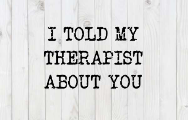 I Told My Therapist About You, funny SVG File, png, dxf, digital download, cricut cut file