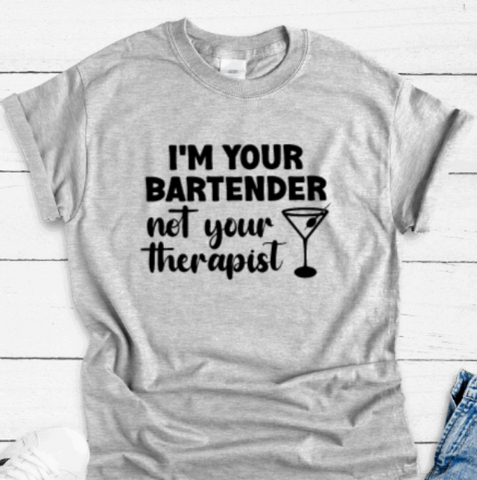 I'm Your Bartender, Not Your Therapist, Gray, Short Sleeve Unisex T-shirt