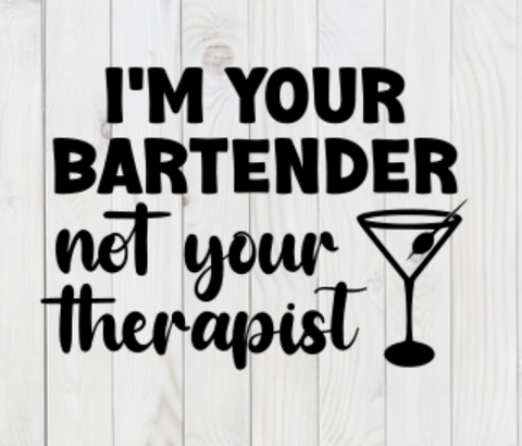 I'm Your Bartender, Not Your Therapist, funny SVG File, png, dxf, digital download, cricut cut file