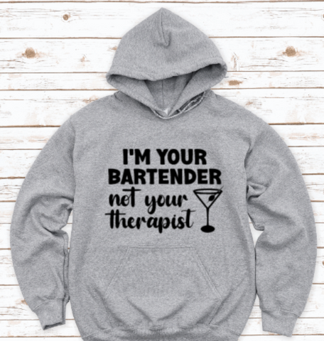 I'm Your Bartender, Not Your Therapist, Gray Unisex Hoodie Sweatshirt