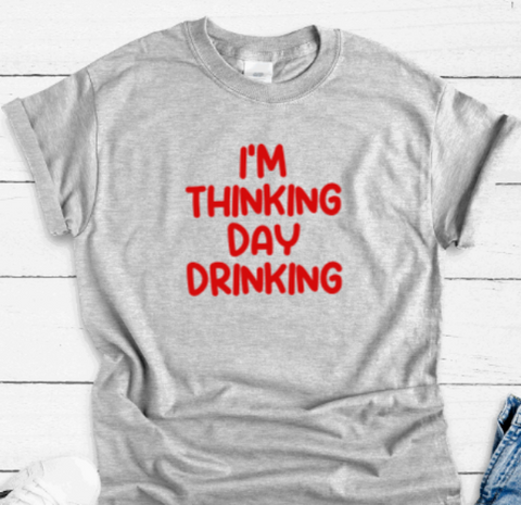 I'm Thinking Day Drinking, Gray Short Sleeve Unisex T-shirt