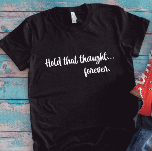 Hold That Thought... Forever, Black, Unisex Short Sleeve T-shirt