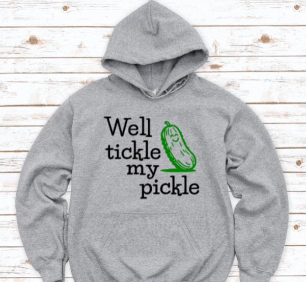 Well Tickle My Pickle, Gray Unisex Hoodie Sweatshirt