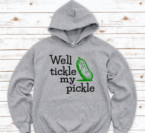 Well Tickle My Pickle, Gray Unisex Hoodie Sweatshirt