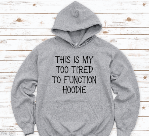 This is My Too Tired To Function Hoodie, Gray, Unisex Hoodie Sweatshirt