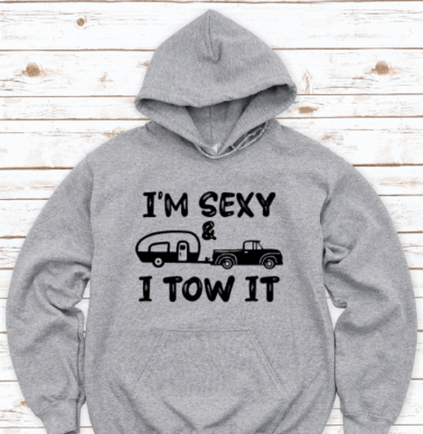I'm Sexy & I Tow It, Camping, Gray Unisex Hoodie Sweatshirt