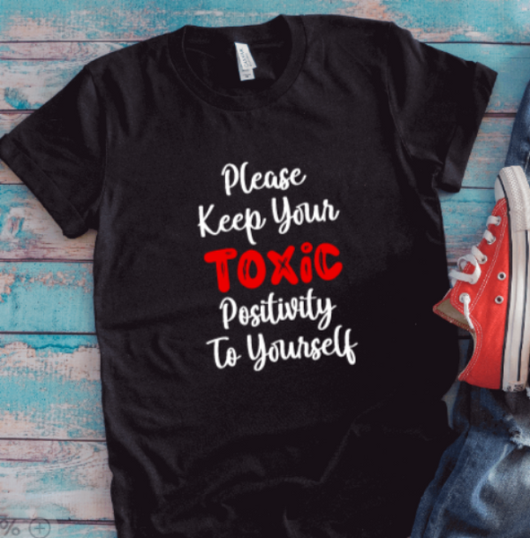 Please Keep Your Toxic Positivity To Yourself, Unisex Black Short Sleeve T-shirt
