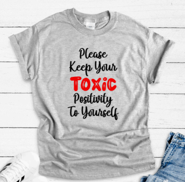Please Keep Your Toxic Positivity To Yourself, Gray Short Sleeve T-shirt