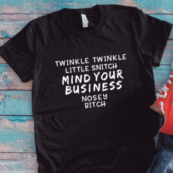 Twinkle, Twinkle Little Snitch, Mind Your Business Nosey B*tch, Black, Unisex Short Sleeve T-shirt