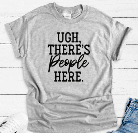 Ugh, There's People Here, Gray Short Sleeve Unisex T-shirt