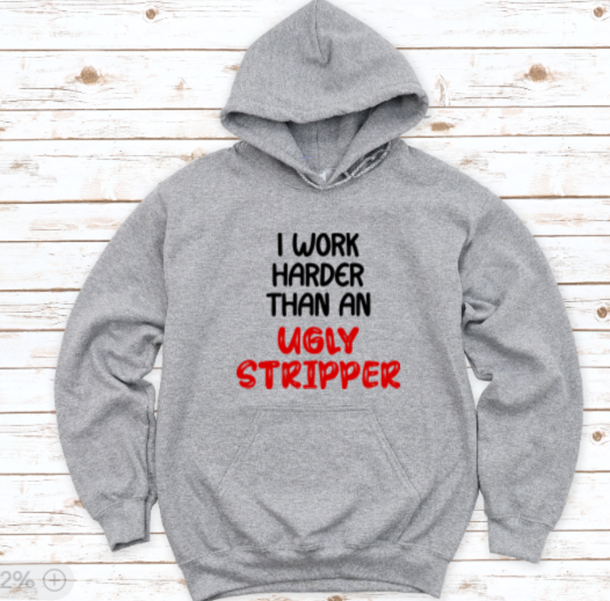 I Work Harder Than an Ugly Stripper, Unisex, Men's and Women's Gray Short Sleeve Unisex T-shirt Men's and Women's, Unisex Hoodie Sweatshirt
