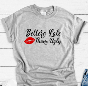 Better Late Than Ugly, Gray, Short Sleeve Unisex T-shirt