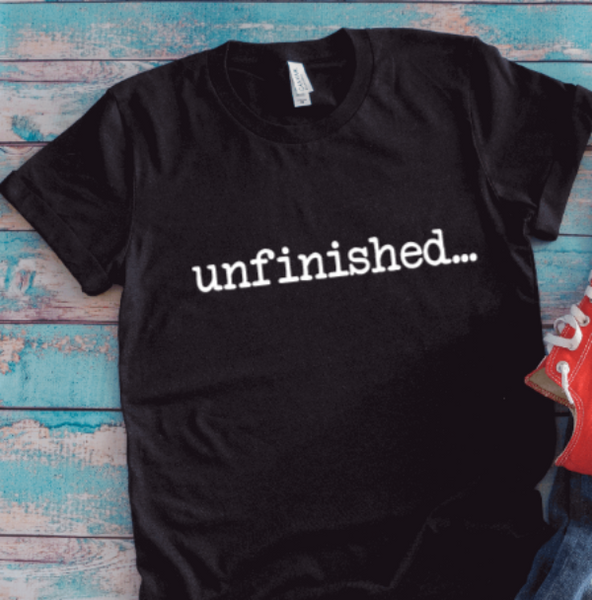 Unfinished, Unisex Black Short Sleeve T-shirt