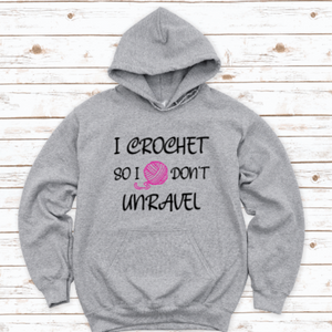 I Crochet, So I Don't Unravel, Hoodie, Gray, Unisex Hoodie Sweatshirt