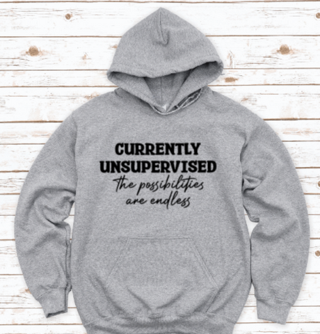 Currently Unsupervised, The Possibilities are Endless, Gray Unisex Hoodie Sweatshirt
