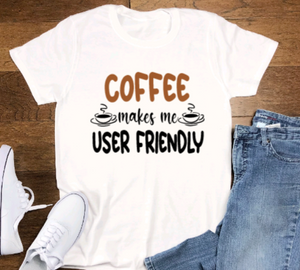 Coffee Makes Me User Friendly, Coffee, White Unisex Short Sleeve T-shirt