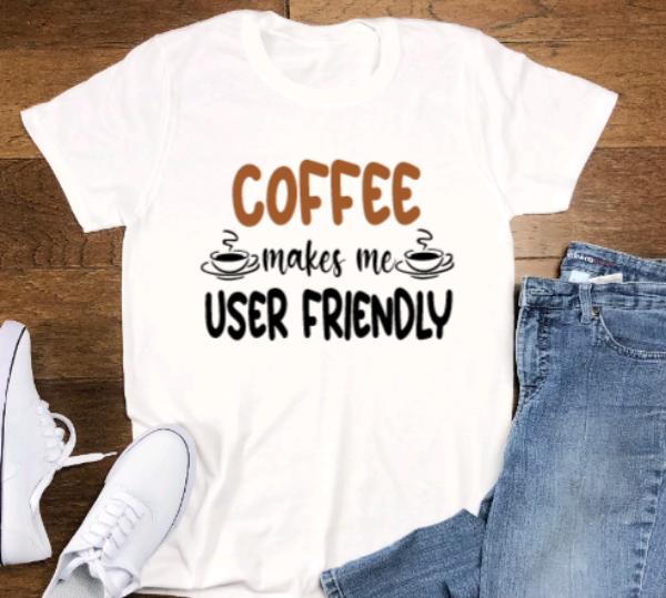 Coffee Makes Me User Friendly, Coffee, White Unisex Short Sleeve T-shirt
