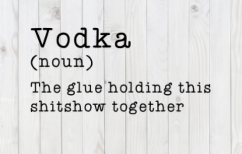Vodka, The Glue Holding This Shitshow Together funny SVG File, png, dxf, digital download, cricut cut file