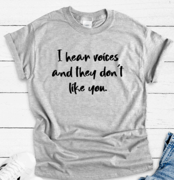 I Hear Voices and They Don't Like You, Gray Short Sleeve Unisex T-shirt