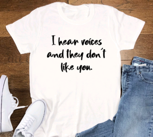 I Hear Voices and They Don't Like You, White, Short Sleeve Unisex T-shirt