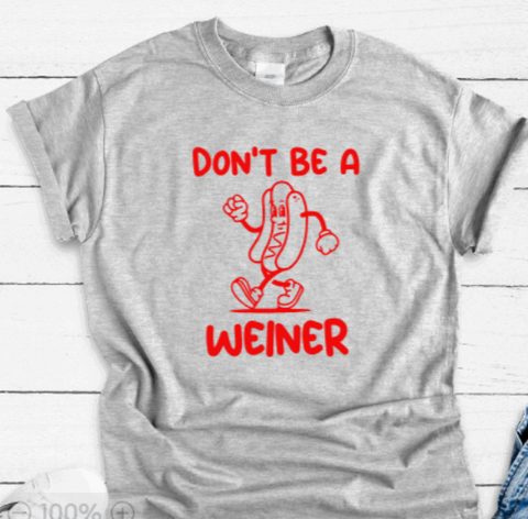 Don't Be a Weiner, Gray Short Sleeve Unisex T-shirt