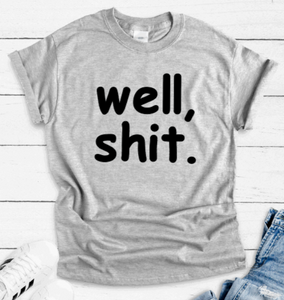 Well Shit, Gray Short Sleeve Unisex T-shirt