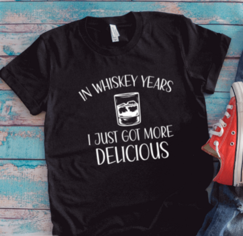 In Whiskey Years, I Just Got More Delicious, Unisex Black Short Sleeve T-shirt