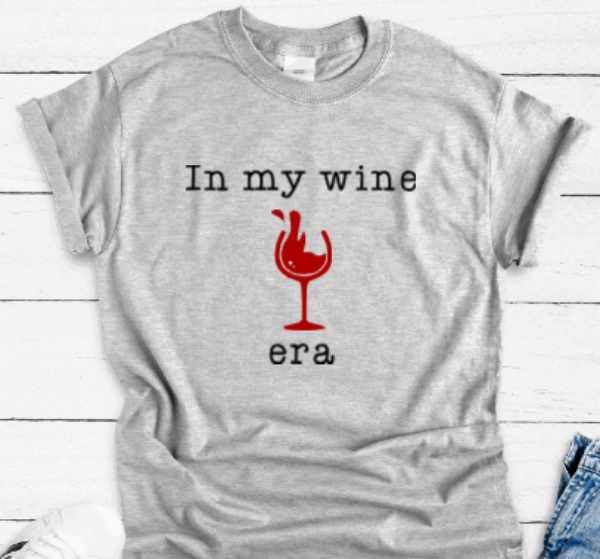 In My Wine Era, Gray Short Sleeve Unisex T-shirt