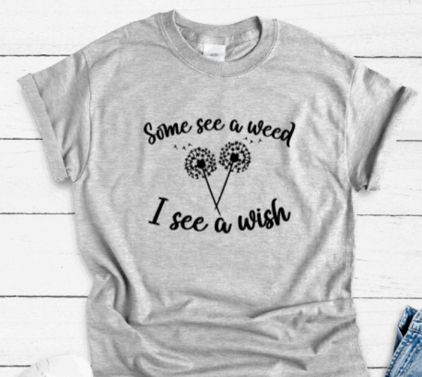 Some See a Weed, I See a Wish, Gray, Short Sleeve Unisex T-shirt