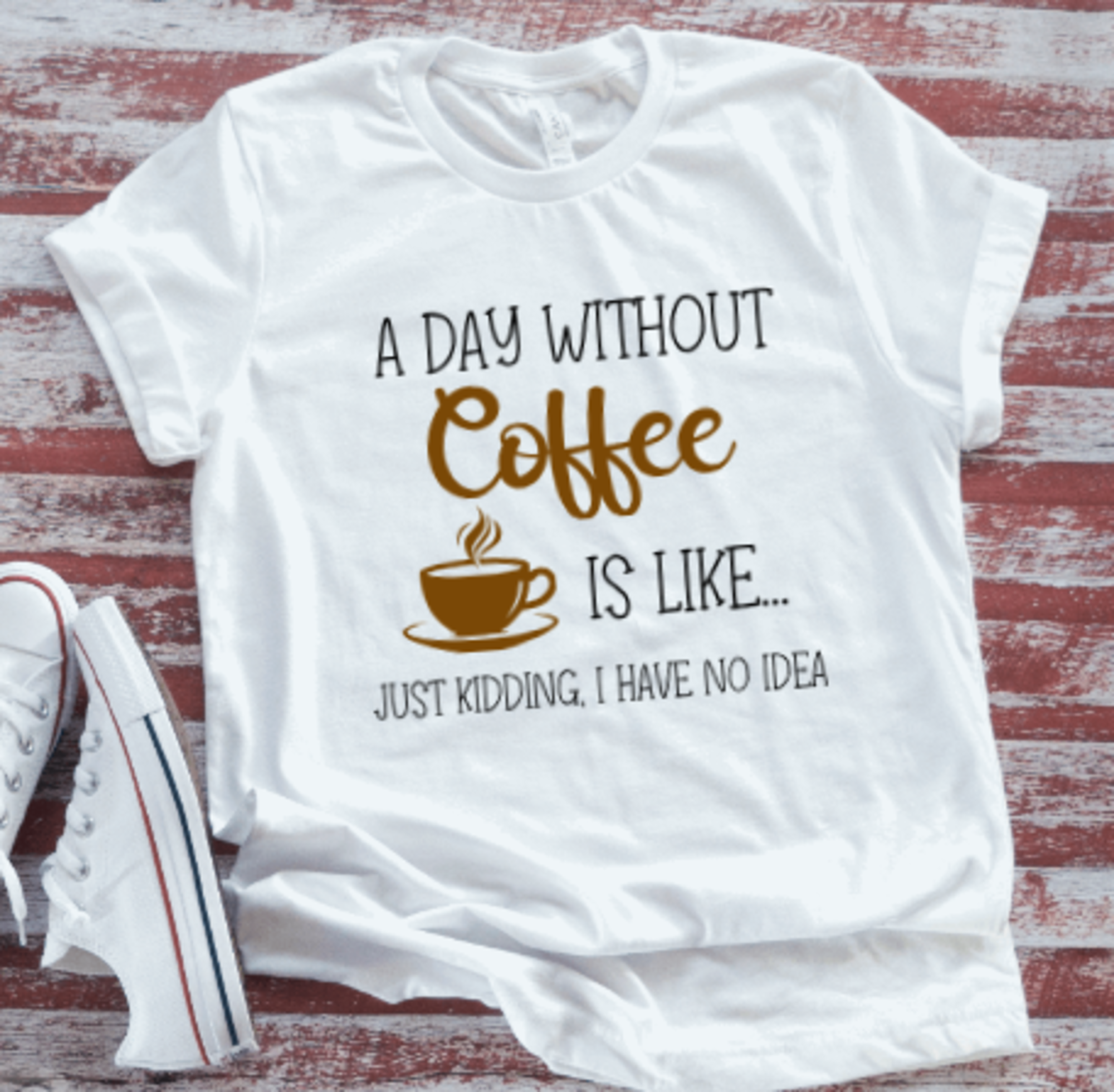 A Day Without Coffee... White, Short Sleeve Unisex T-shirt