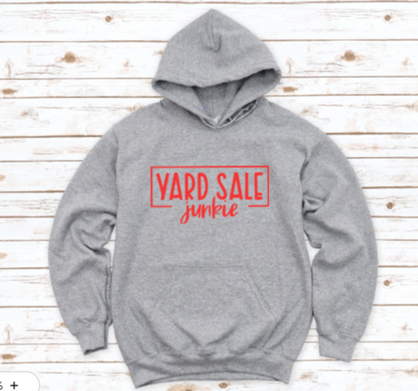 Yard Sale Junkie, Gray, Unisex Men's and Women's Hoodie Sweatshirt