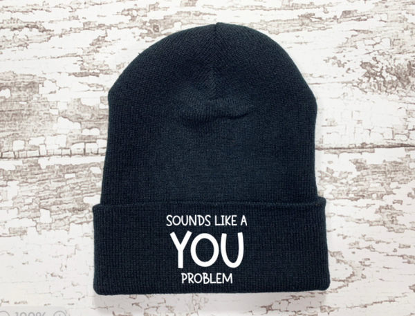 Sounds Like a You Problem, Black Beanie Cuffed Winter Hat