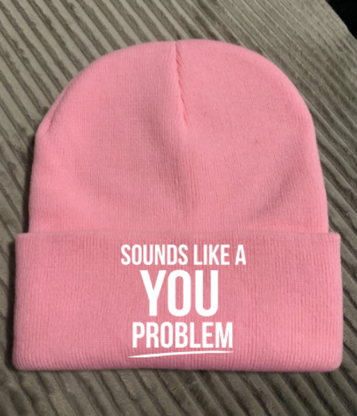 Sounds Like a You Problem, Pink Beanie Cuffed Winter Hat